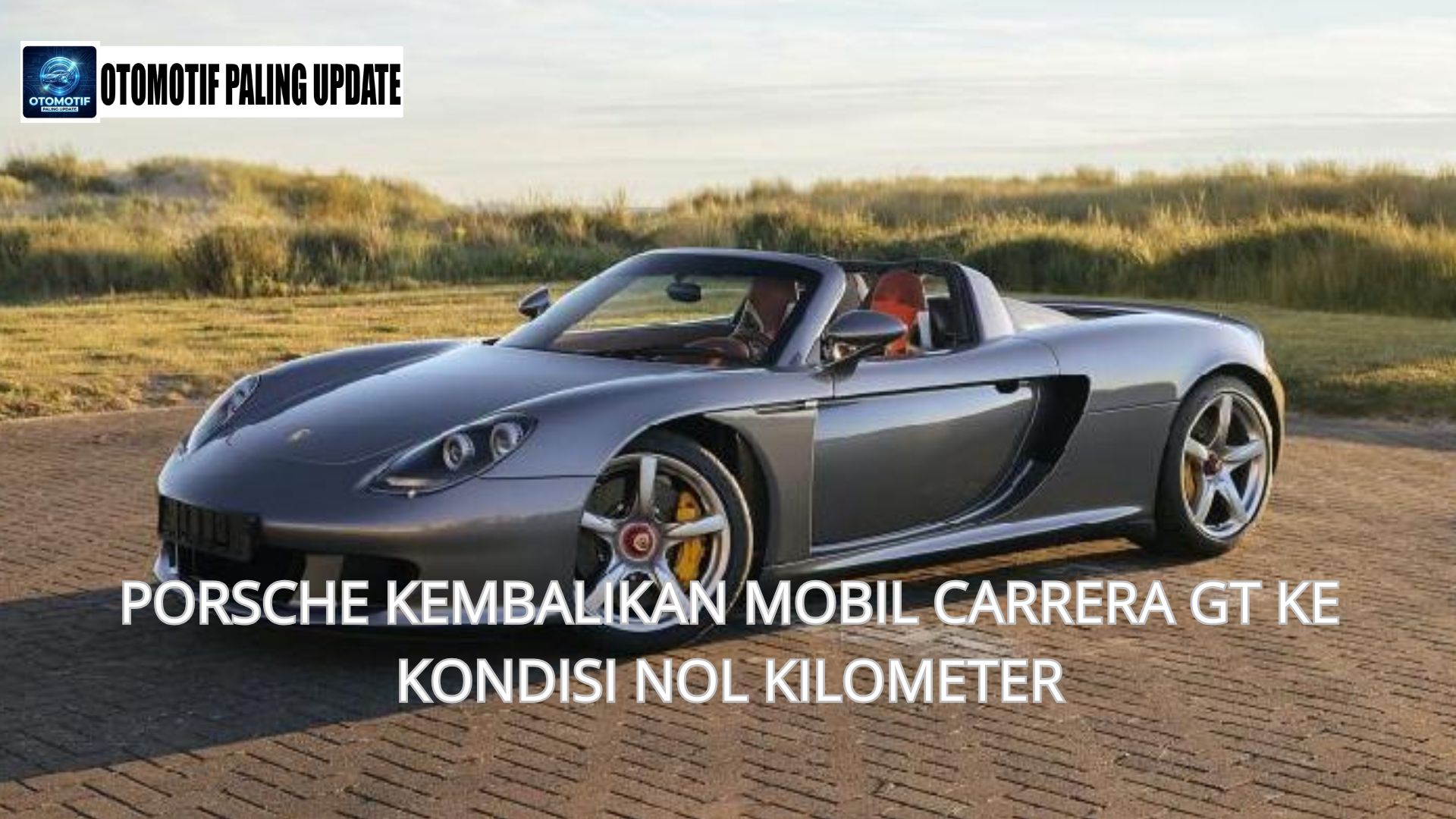 Porsche Kembalikan Mobil Carrera GT ke Kondisi Nol Kilometer