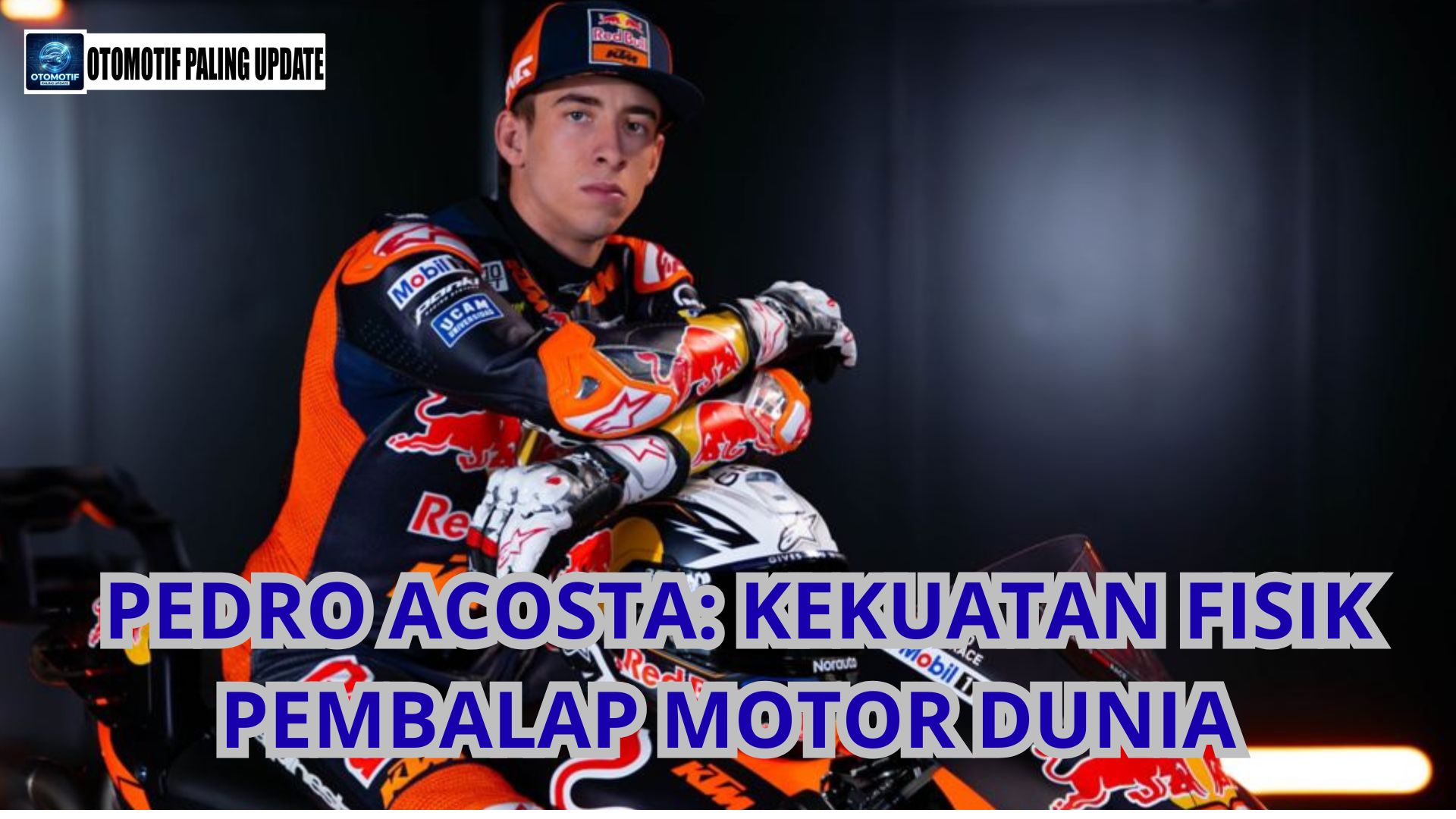 Pedro Acosta: Kekuatan Fisik Pembalap Motor Dunia