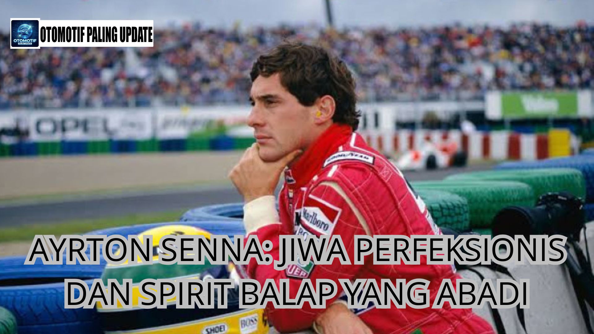 Ayrton Senna: Jiwa Perfeksionis dan Spirit Balap yang Abadi