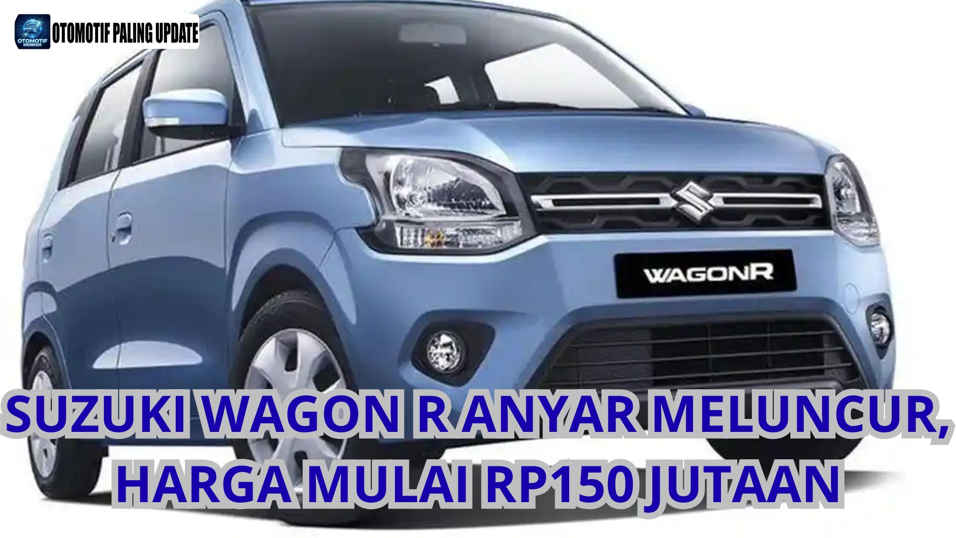 Suzuki Wagon R Anyar Meluncur, Harga Mulai Rp150 Jutaan
