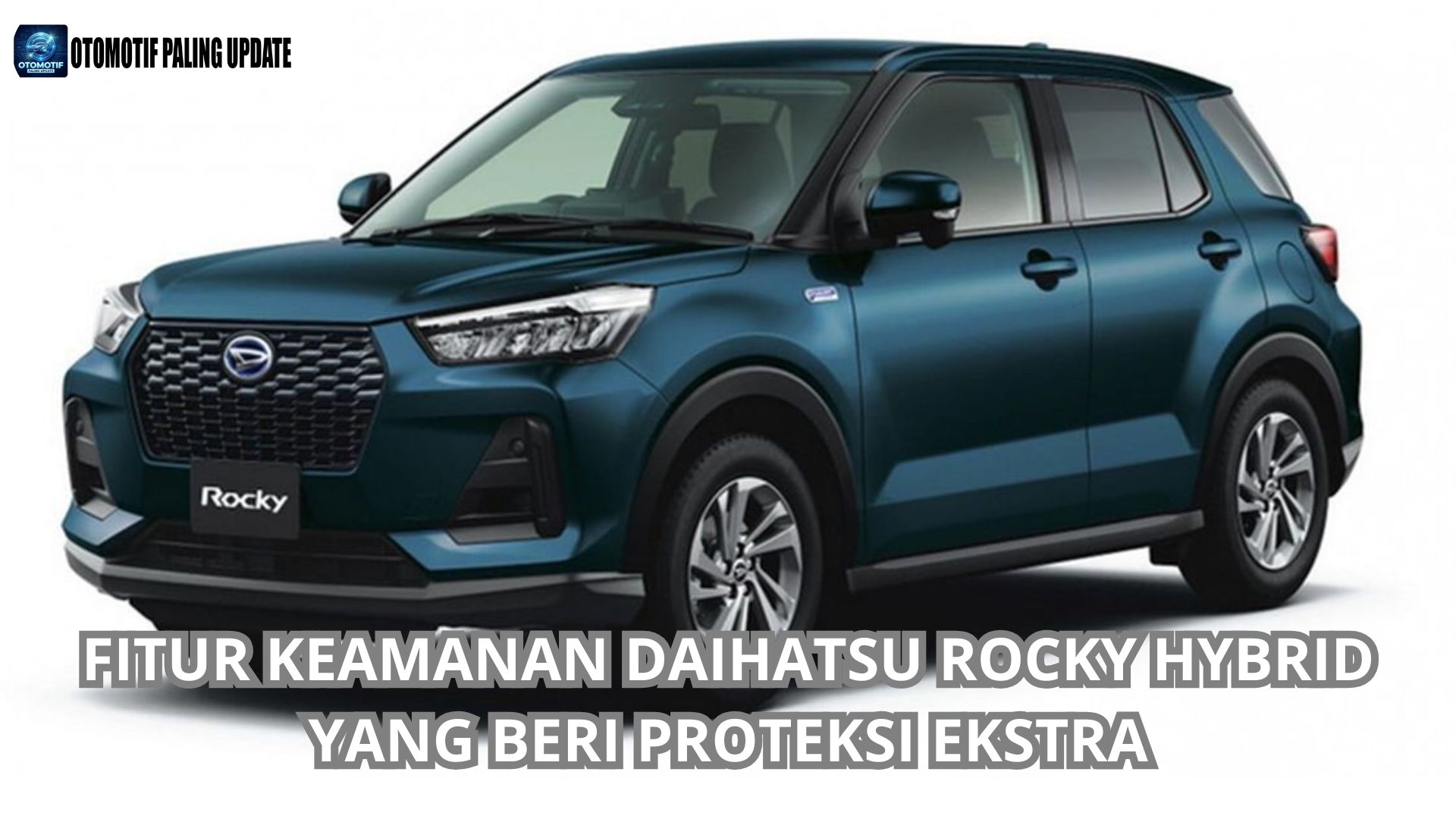 Fitur Keamanan Daihatsu Rocky Hybrid yang Beri Proteksi Ekstra