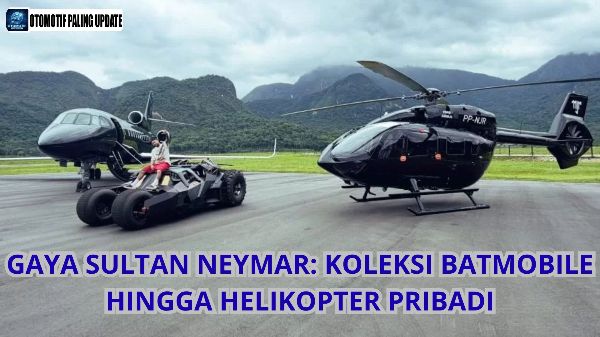 Gaya Sultan Neymar: Koleksi Batmobile Hingga Helikopter Pribadi