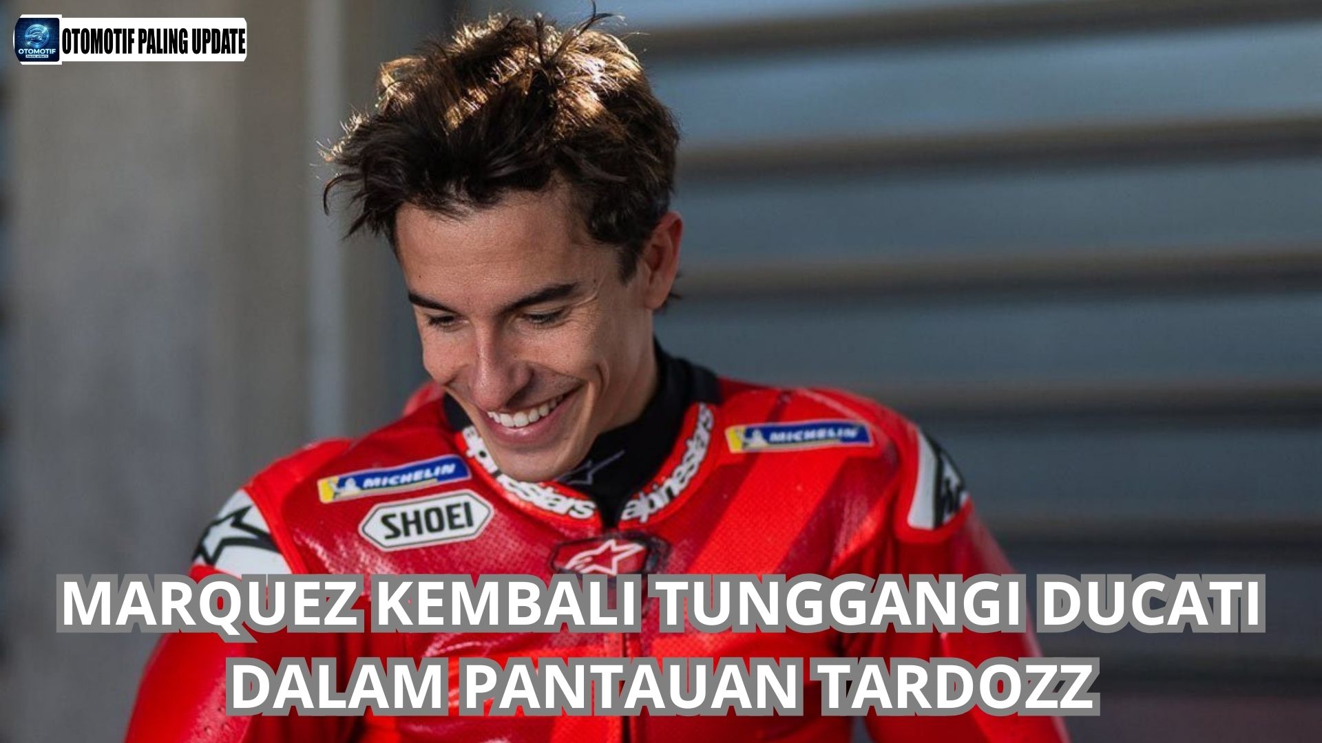 Marquez Kembali Tunggangi Ducati dalam Pantauan Tardozz