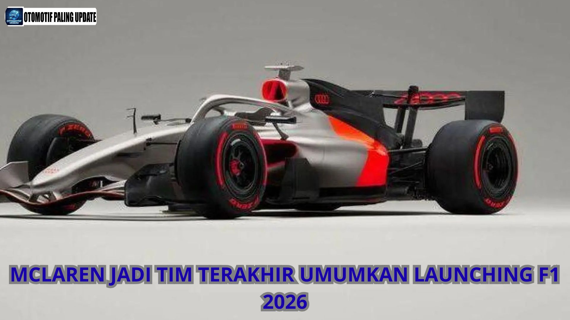 McLaren Jadi Tim Terakhir Umumkan Launching F1 2026