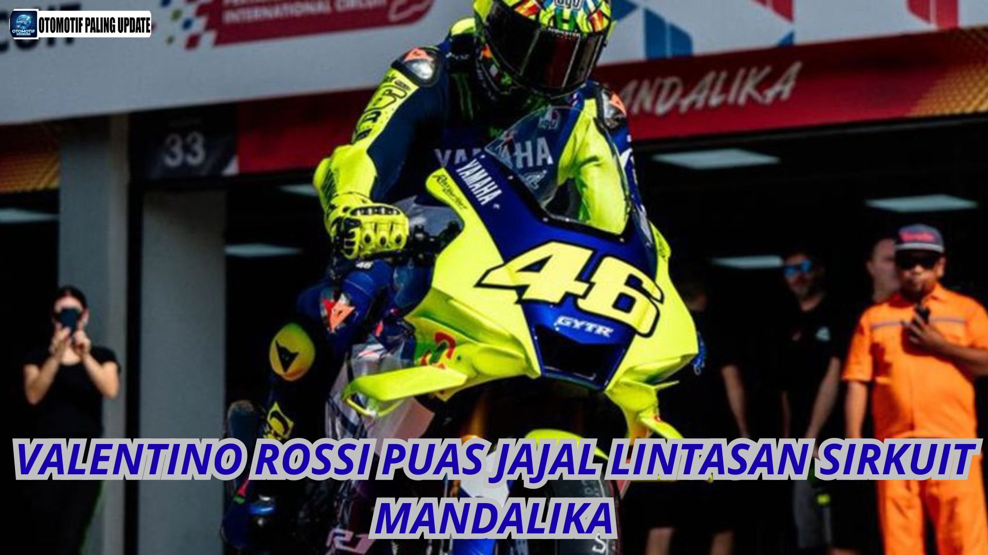 Valentino Rossi Puas Jajal Lintasan Sirkuit Mandalika